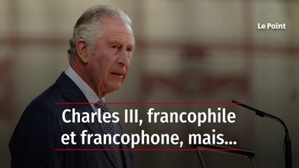 Charles III : Un roi passionné par la France 🇫🇷, mais quels enjeux derrière son attachement ?