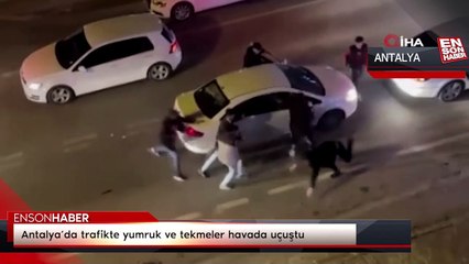 Antalya’da trafikte yumruk ve tekmeler havada uçuştu