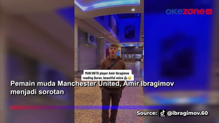 Momen Wonderkid MU, Amir Ibragimov Lantunkan Ayat Al Quran dengan Suara Merdu