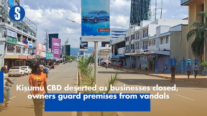 Kisumu CBD deserted as businesses closed, owners guard premises from vandals