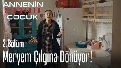 Meryem çılgına dönüyor - Annenin Sırrıdır Çocuk 2. Bölüm