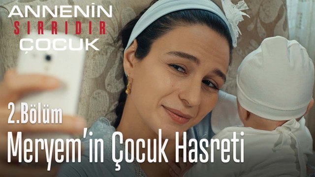 Meryem çocuk hasretini arkadaşının çocuğuyla gideriyor - Annenin Sırrıdır Çocuk 2. Bölüm