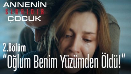 Oğlum benim yüzümden öldü! - Annenin Sırrıdır Çocuk 2. Bölüm