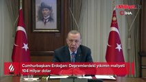 Cumhurbaşkanı Erdoğan: Depremlerdeki yıkımın maliyeti 104 milyar dolar