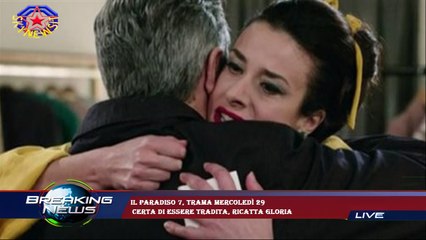 Il Paradiso 7, trama mercoledì 29  certa di essere tradita, ricatta Gloria