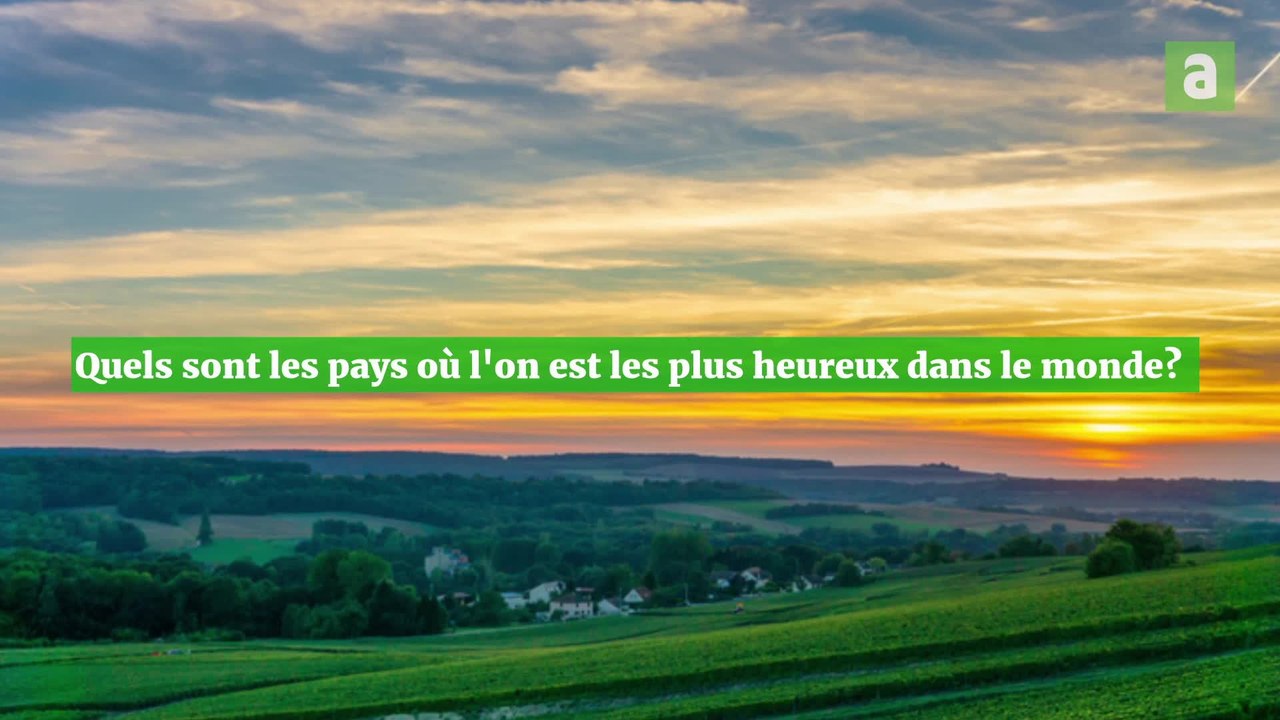 Quels sont les pays où l'on est le plus heureux...