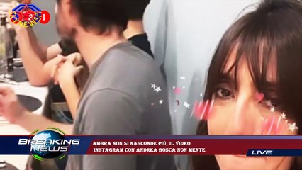 Ambra non si nasconde più, il video  Instagram con Andrea Bosca non mente