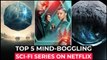Top 5 Best SCI FI Series On Netflix Best Sci Fi Web Series To Watch In 2023 Netflix Sci Fi Shows