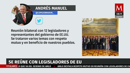 AMLO destaca respeto mutuo en reunión con legisladores de EU