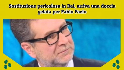 Sostituzione pericolosa in Rai, arriva una doccia gelata per Fabio Fazio