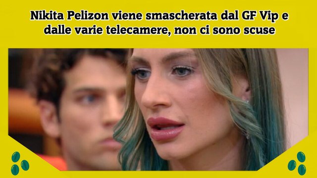 Nikita Pelizon viene smascherata dal GF Vip e dalle varie telecamere, non ci sono scuse