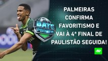 Palmeiras vai à FINAL do Paulista; Flamengo ELIMINA Vasco e DECIDE contra o Fluminense | BATE PRONTO