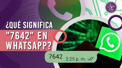 ¿Sabes qué significa el mensaje "7642" que envían por WhatsApp?
