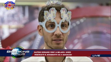 Davide Donadei choc a Milano: «Sono  derubato e aggredito da 4 ragazzi»