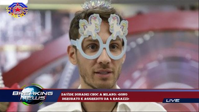 Davide Donadei choc a Milano: «Sono derubato e aggredito da 4 ragazzi»