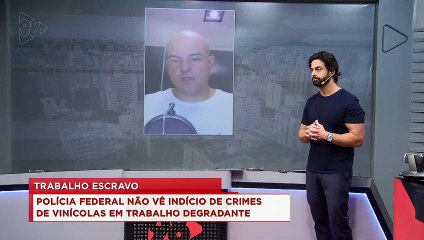 98Talks | PF não vê indício de crimes de vinícolas em trabalho degradante