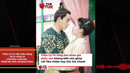 Triệu Lộ Tư: Mỹ nhân đóng với ai cũng có chemitry tung tóe, Nhiệt Ba nhìn mà phát thèm | Điện Ảnh Net