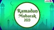 Ramadan Mubarak 2023 Wishes: Messages, Quotes, Greetings and Images To Celebrate This Holy Month