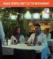 Video Inspiration : Black Couple don't let to restaurant
