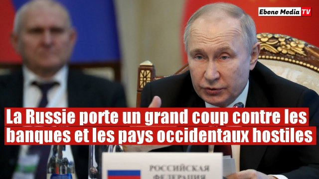 La Russie prend des sanctions contre le système bancaire mondial occidental