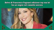 Belve di Francesca Fagnani edizione top ma lei ha un sogno nel cassetto ancora