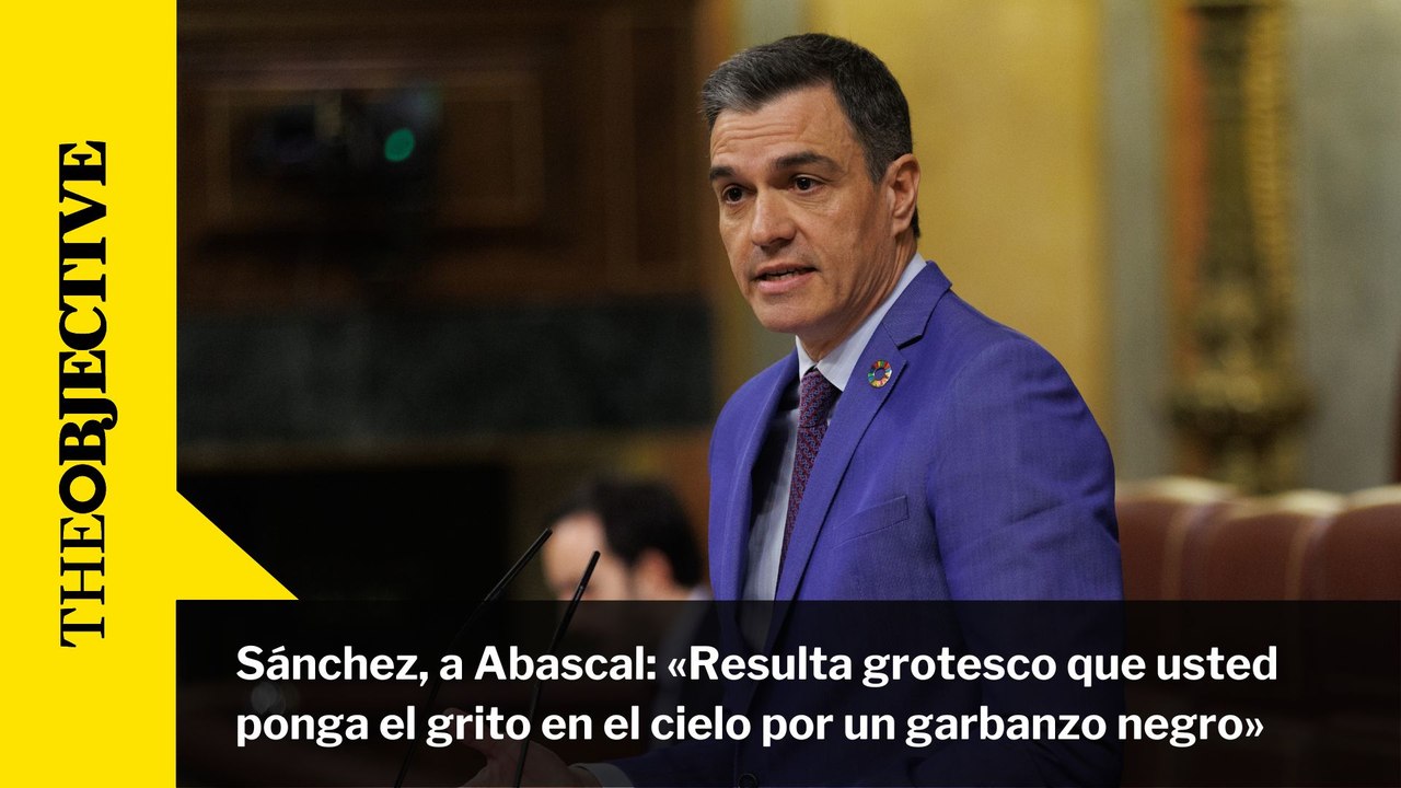 Sánchez, a Abascal: «Resulta grotesco que usted ponga el grito en el cielo por un garbanzo negro»