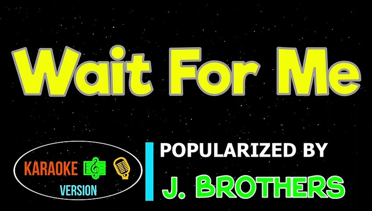 Wait For Me J. Brothers Karaoke Version video Dailymotion