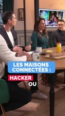 Les MAISONS CONNECTÉES : HACKER ou C'EST OK ?