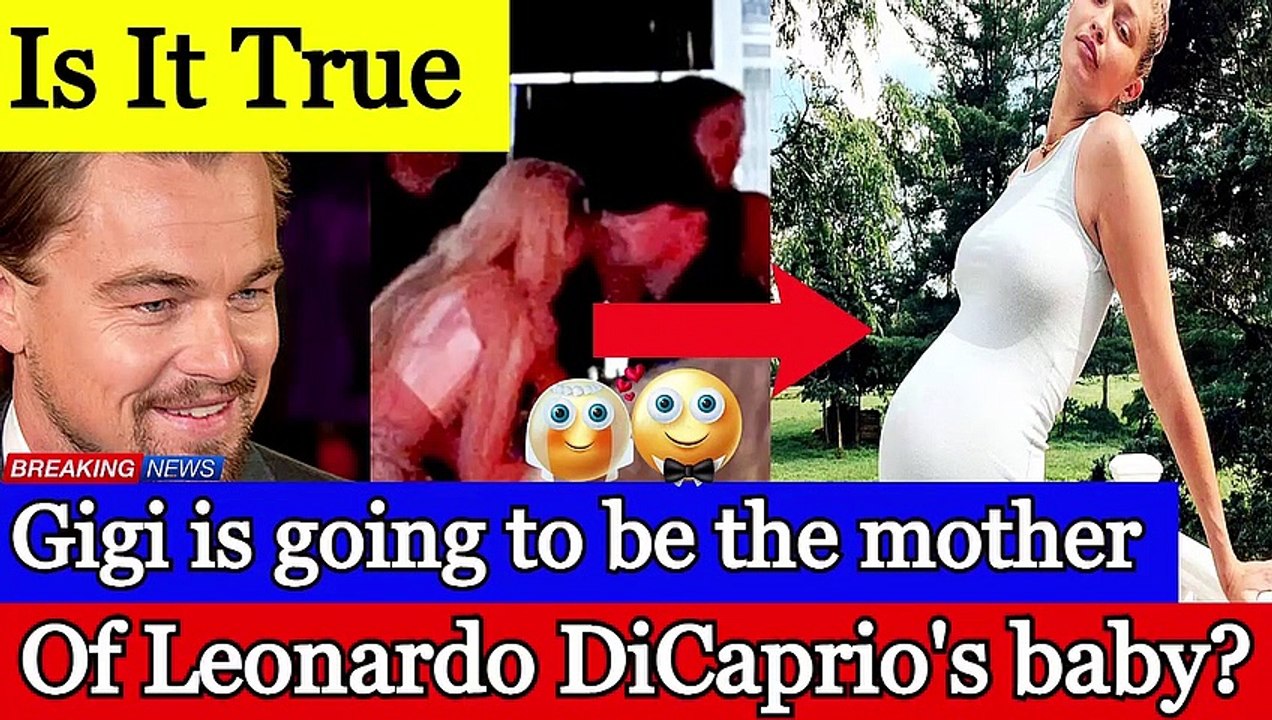 Is It True That Gigi Hadid Is Going To Be The Mother Of Leonardo DiCaprio's Baby?