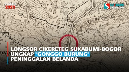 Longsor Cikereteg Sukabumi-Bogor Ungkap "Gonggo Burung" Peninggalan Belanda