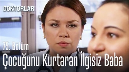 Çocuğunu kurtaran ilgisiz baba - Doktorlar 75  Bölüm