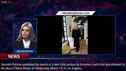 Download Video: Gwyneth Paltrow Celebrates New Goop Drop With Maria Shriver at Star-Studded