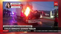 Grupo criminal quema tráiler sobre la carretera Zitácuaro-Toluca, en Michoacán