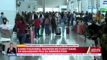 Ilang pasahero, naiiwan ng flight dahil sa mahabang pila sa immigration | UB