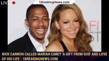 Nick Cannon Called Mariah Carey 'A Gift From God' And Love Of His Life - 1breakingnews.com