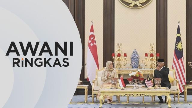 AWANI Ringkas: Agong harap Malaysia-Singapura tingkat kerjasama