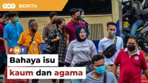 Ambil tindakan pihak semarak sentimen kaum, agama, kerajaan diberitahu