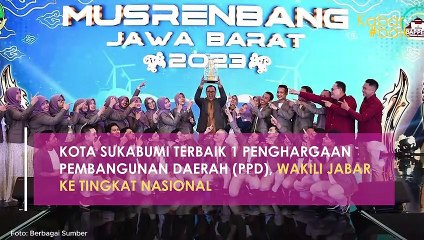 KOTA SUKABUMI TERBAIK 1 PENGHARGAAN PEMBANGUNAN DAERAH (PPD), WAKILI JABAR KE TINGKAT NASIONAL