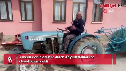 Yıllardır evinin önünde duran 47 yıllık traktörüne otoyol cezası geldi