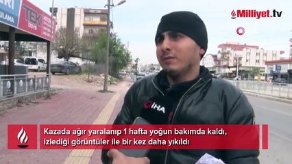 1 hafta yoğun bakımda kaldı, izlediği görüntüler ile yıkıldı!