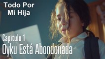 Oyku está abondonada - Todo Por Mi Hija Capitulo 1