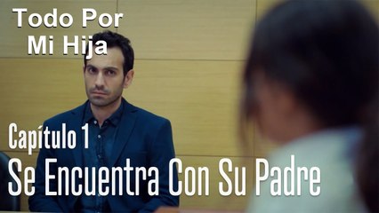 Oyku se encuentra con su padre - Todo Por Mi Hija Capitulo 1