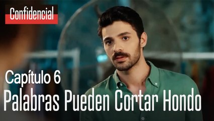 Las palabras pueden cortar profundo  Confidencial Capítulo 6