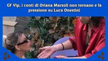GF Vip, i conti di Oriana Marzoli non tornano e fa pressione su Luca Onestini