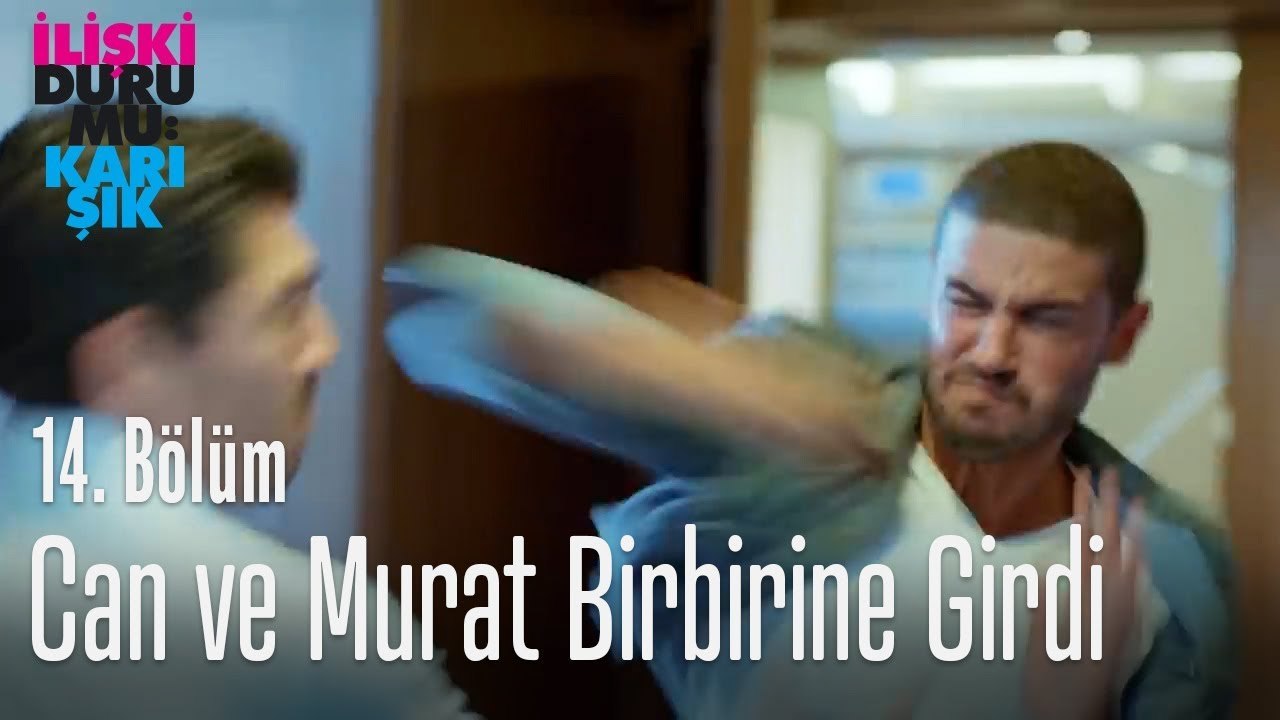 Can ve Murat birbirine girdi - İlişki Durumu Karışık 14  Bölüm