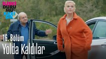 Yolda kaldılar - İlişki Durumu Karışık 16. Bölüm