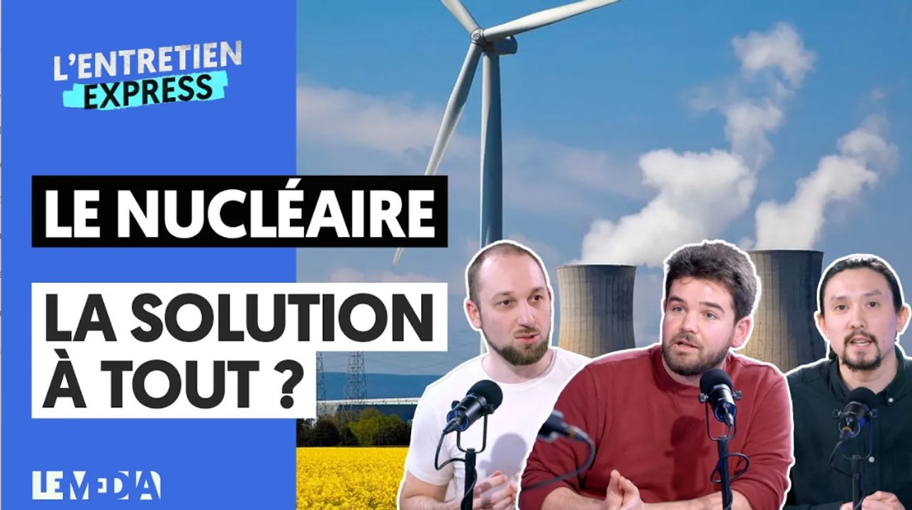 LE NUCLÉAIRE, LA SOLUTION À TOUT ?