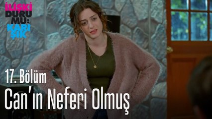 Can'ın neferi olmuş - İlişki Durumu Karışık 17. Bölüm