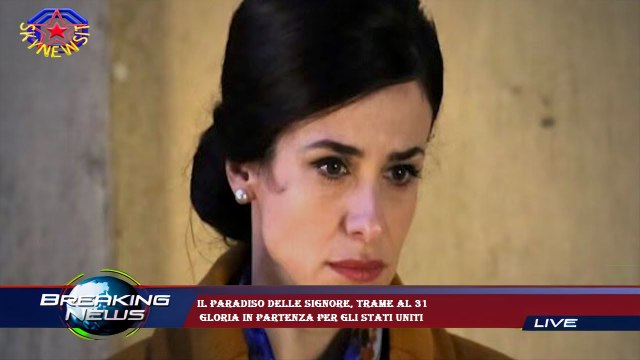 Il Paradiso delle signore, trame al 31 Gloria in partenza per gli Stati Uniti