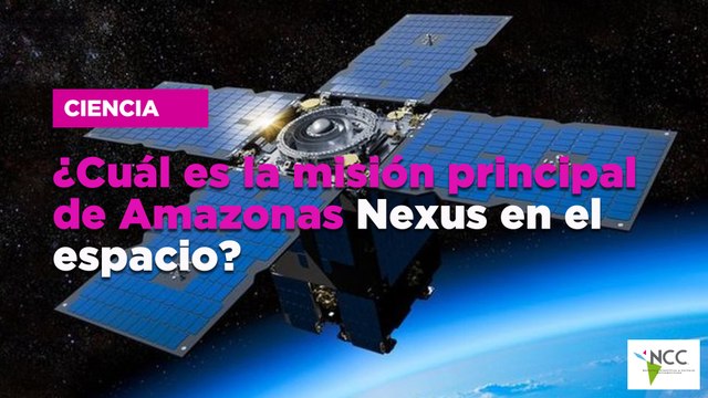 ¿Cuál es la misión principal de Amazonas Nexus en el espacio?